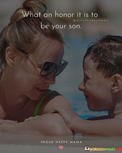 What An Honor It Is To Be Your Son Quotes