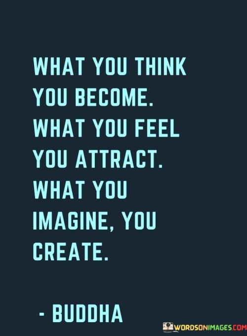 What-You-Think-You-Become-What-You-Feel-You-Attract-Quotesc13bff3f3bb7c83d