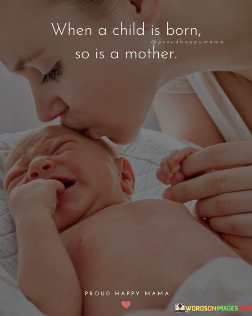 When A Child Is Born So Is A Mother Quotes