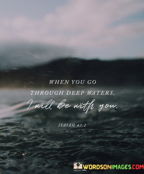 When-You-Go-Through-Deep-Waters-I-Will-Be-With-Quotes.jpeg