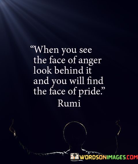When-You-See-The-Face-Of-Anger-Look-Behind-It-Quotes.jpeg