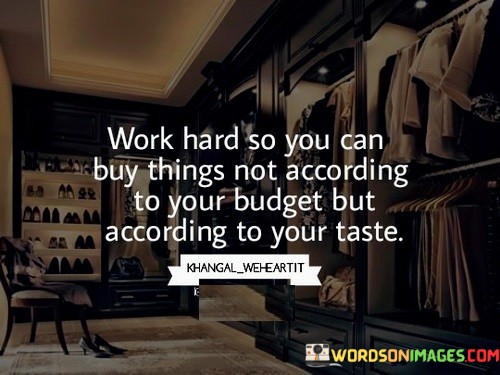 Work-Hard-So-You-Can-Buy-Things-Not-According-To-Quotes.jpeg