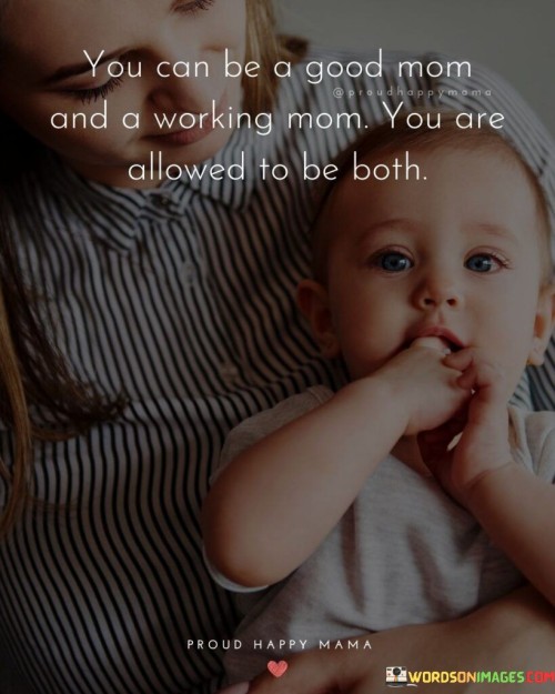 You Can Be A Good Mom And A Working Mom Quotes