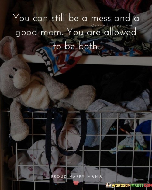 You Can Still Be A Mess And A Good Mom Quotes