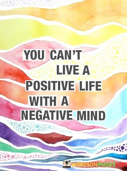 You-Cant-Live-A-Positive-Life-With-A-Negative-Mind-Quotes.jpeg