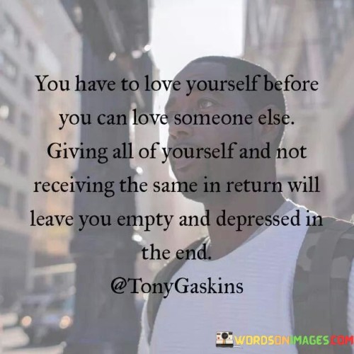 This quote underscores the importance of self-love as a prerequisite for healthy relationships. It suggests that individuals need to have a strong sense of self-worth and self-love before they can effectively love another person. This perspective encourages people to cultivate a positive relationship with themselves as a foundation for meaningful connections with others.

The quote highlights the potential consequences of one-sided relationships. It implies that investing all of one's energy into a relationship without receiving the same level of care and consideration can lead to emotional emptiness and depression.

Ultimately, the quote speaks to the need for balance and mutual respect in relationships. It encourages individuals to prioritize their own well-being and ensure that they are receiving the same love and respect they give. By valuing and loving oneself, individuals can create healthier dynamics in relationships and protect their own emotional health.
