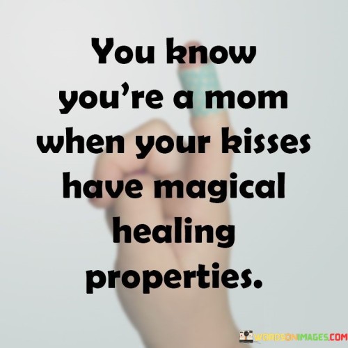 You Know You're A Mom When Your Kisses Quotes