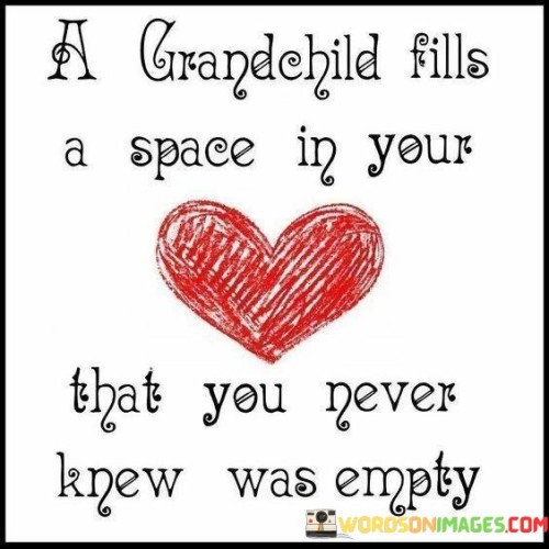 A Grandchild Fills A Space In Your That You Quotes