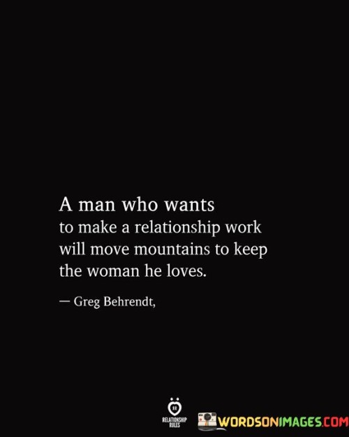 A Man Who Wants To Make A Relationship Work Quotes