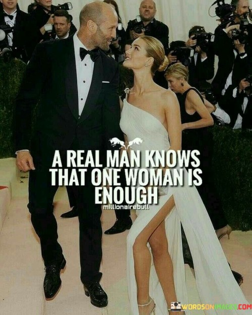 A Real Man Knows That One Woman Is Enough Quotes