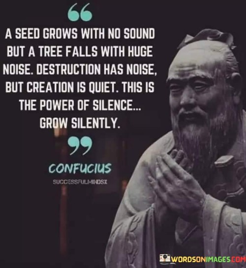 A-Seed-Grows-With-No-Sound-But-A-Tree-Falls-With-Huge-Noise-Quotes.jpeg