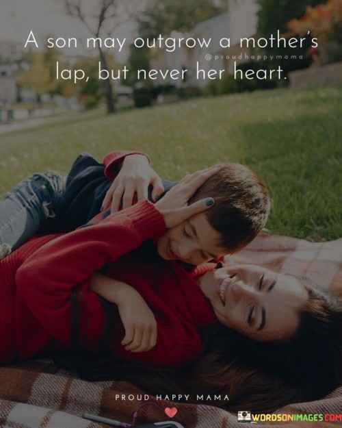 A Son May Outgrow A Mother's Lap But Never Her Heart Quotes