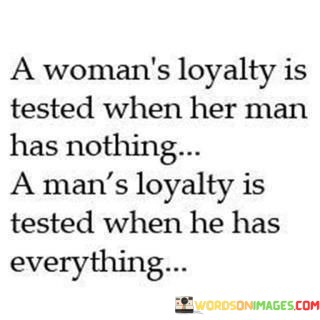 A-Womans-Loyalty-Is-Tested-When-Her-Man-Has-Nothing-Quotes.jpeg