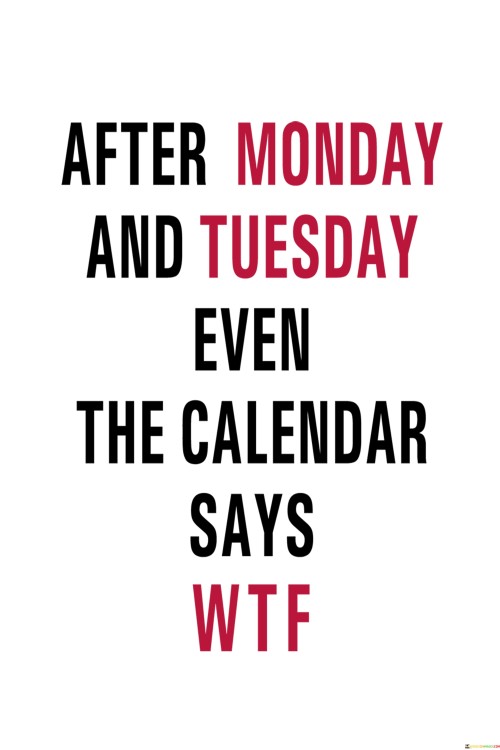 After Monday And Tuesday Even The Calendar Says Quotes