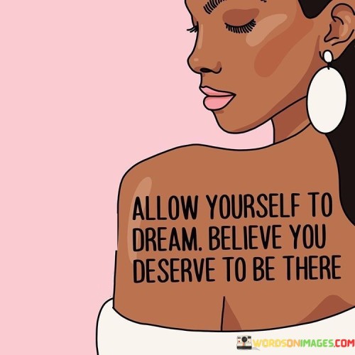 Allow-Yourself-To-Dream-Believe-You-Deserve-To-Quotes.jpeg