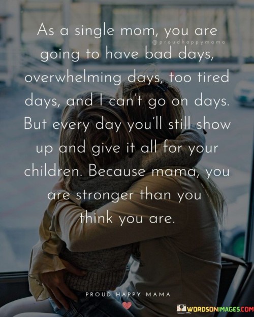 As A Single Mom You Are Going To Have Bad Days Quotes