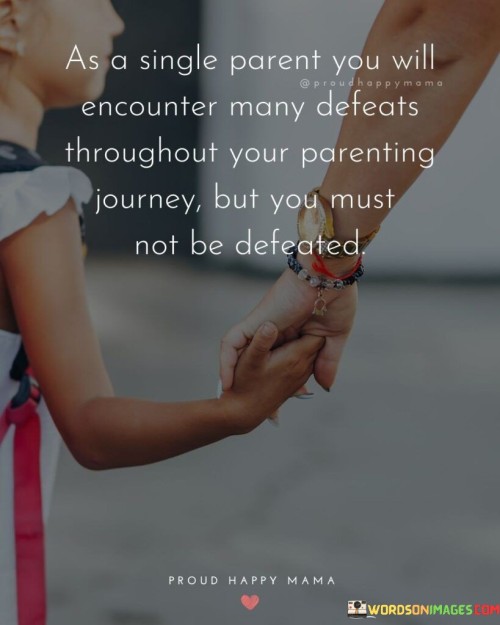 As A Single Parent You Will Encounter Many Defeats Quotes