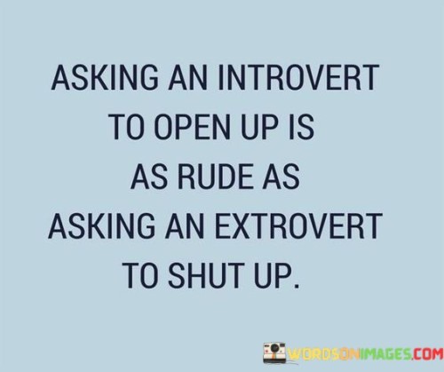 Asking-An-Introvert-To-Open-Up-Is-As-Quotes.jpeg