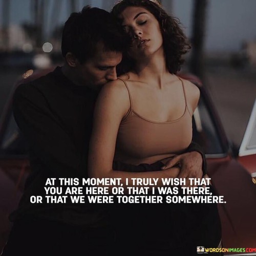 At-This-Moment-I-Truly-Wish-That-You-Are-Here-Or-That-I-Was-Quotes.jpeg