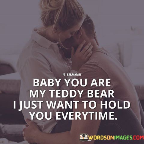 Baby-You-Are-My-Teddy-Bear-Quotes.jpeg