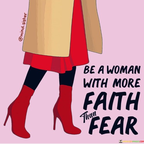 Be-A-Woman-With-More-Faith-Fear-Quotes.jpeg