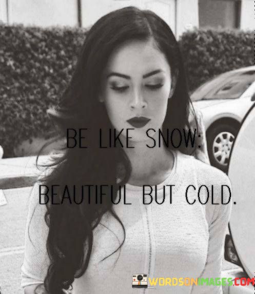 Be-Like-Snow-Beautiful-But-Cold-Quotes.jpeg