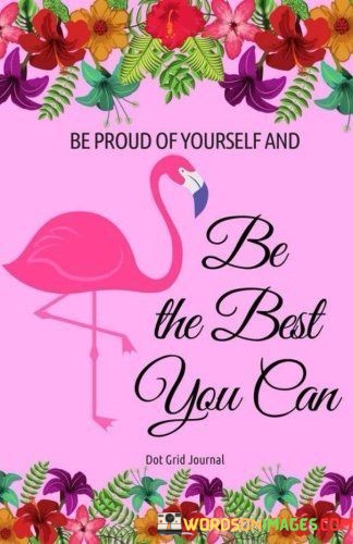 Be-Proud-Of-Yourself-And-Be-The-Best-You-Can-Quotes.jpeg