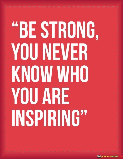 Be-You-Never-Know-Who-You-Are-Inspiring-Quotes.jpeg