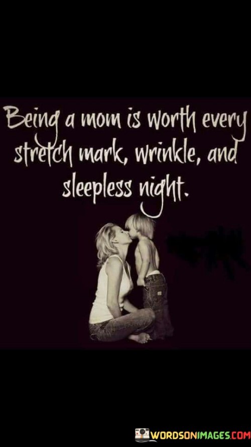 Being A Mom Is Worth Every Stretch Mark Quotes