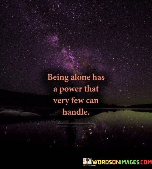 Being-Alone-Has-A-Power-That-Very-Few-Can-Handle-Quotes.jpeg