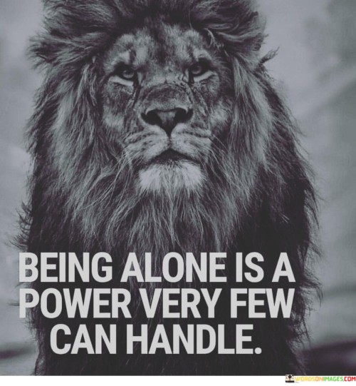 Being-Alone-Is-A-Power-Very-Few-Can-Handle-Quotes.jpeg