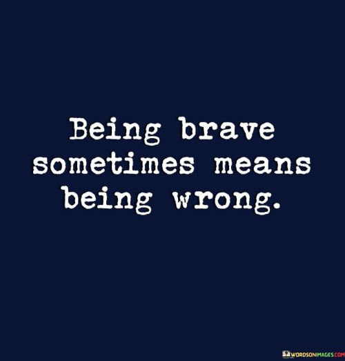 Being Brave Sometimes Means Quotes