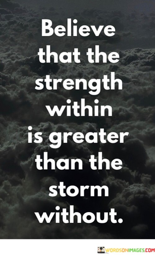 Believe-That-The-Strength-Within-Is-Greater-Than-The-Storm-Without-Quotes.jpeg