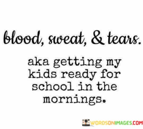 Blood-Sweat--Tears-Aka-Getting-My-Kids-Quotes.jpeg