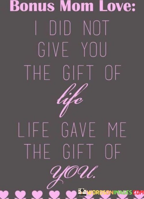 Bonus Mom Love I Did Not Give You The Gift Quotes