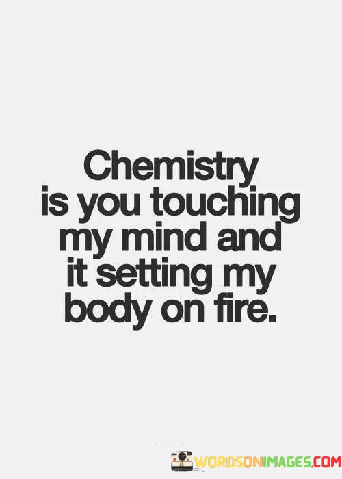 Chemistry-Is-You-Touching-My-Mind-And-It-Setting-My-Body-Quotes.jpeg