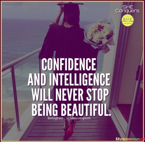 Confidence And Intelligence Will Never Stop Quotes