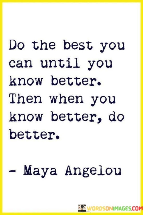 Do The Best You Can Until You Know Better Quotes