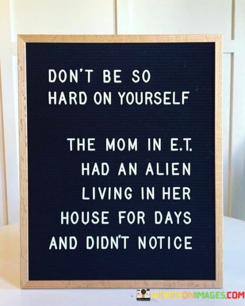 Don't Be So Hard On Yourself The Mom Quotes