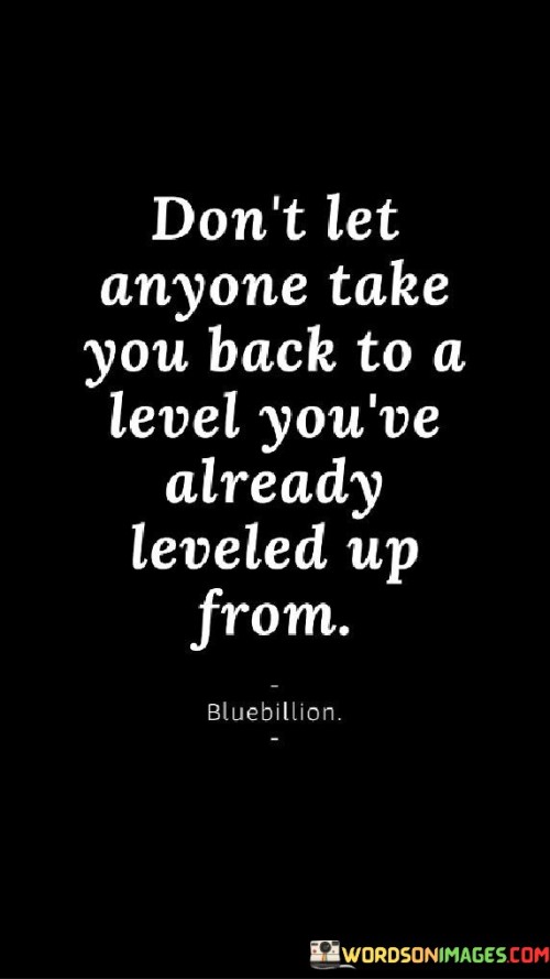 Dont-Let-Anyone-Take-You-Back-To-A-Level-Youve-Already-Leveled-Up-From-Quotes.jpeg