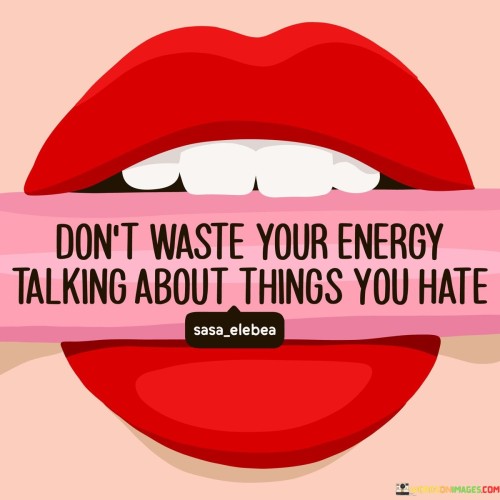 Dont-Waste-Your-Energy-Talking-About-Things-You-Quotes.jpeg