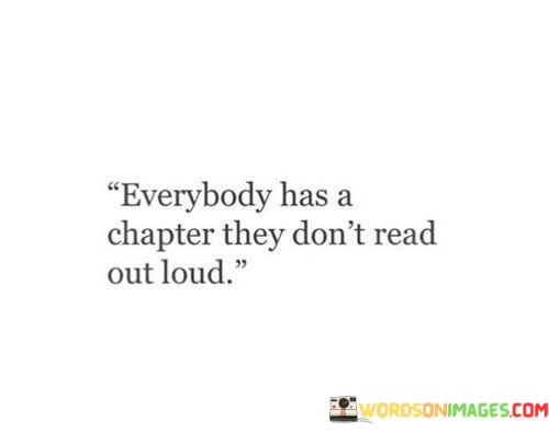 Everybody-Has-A-Chapter-They-Dont-Read-Out-Loud-Quotes.jpeg