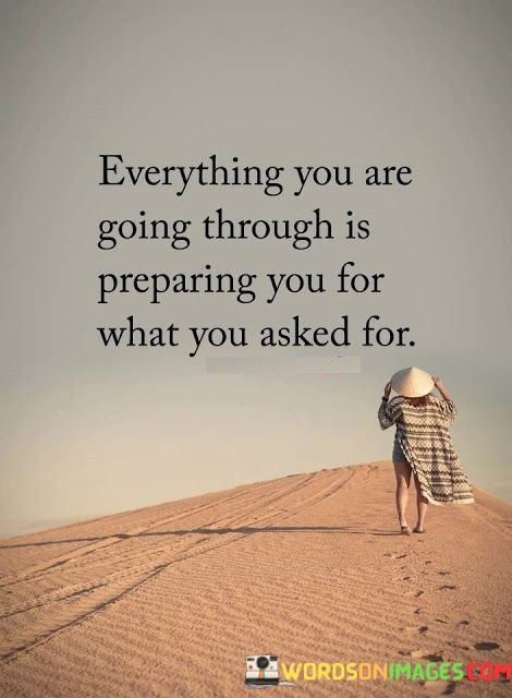 Everything-You-Are-Going-Through-Is-Preparing-You-For-What-You-Asked-For-Quotes.jpeg