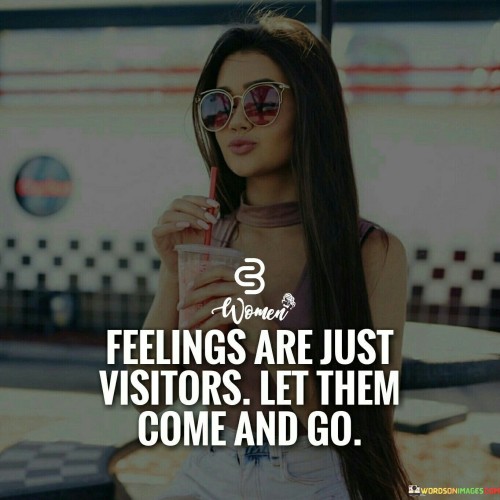 Feelings Are Just Visitors Let Them Come Quotes