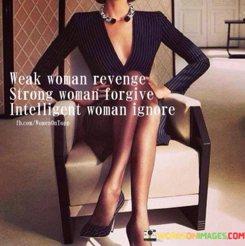 For-Weak-Woman-Revenge-Strong-Woman-Forgive-Intelligent-Woman-Ignore-Quotes.jpeg