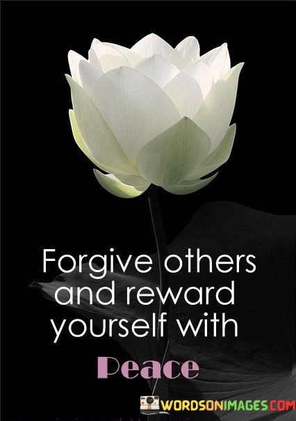 Forgive-Others-And-Reward-Yourself-With-Peace-Quotes.jpeg