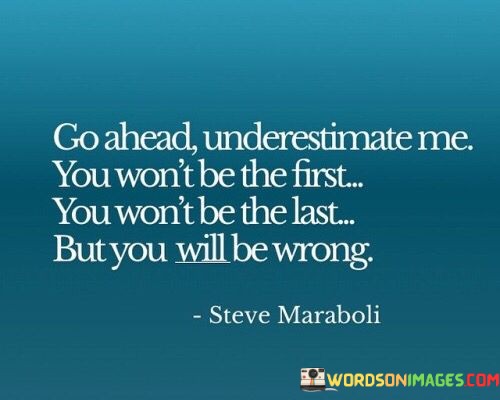 Go-Ahead-Underestimate-Me-You-Wont-Be-The-First-You-Wont-Be-The-Last-Quotes.jpeg