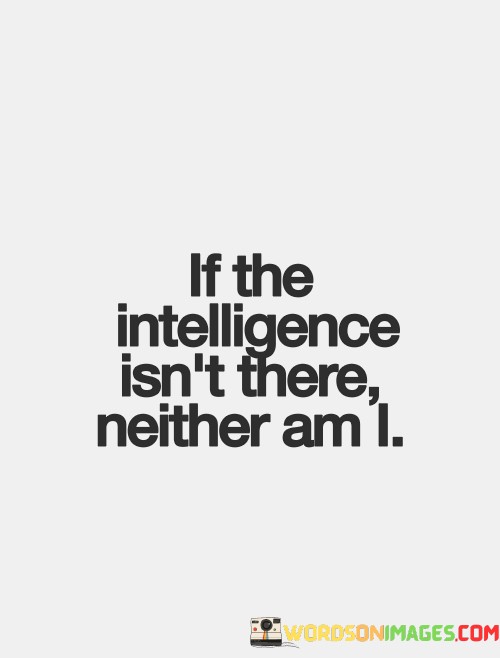 If-The-Intelligence-Isnt-There-Neither-Am-I-Quotes.jpeg