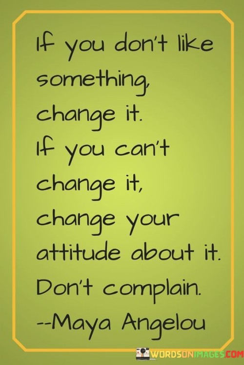 If-You-Something-Dont-Like-Change-It-If-Cant-Quotes.jpeg