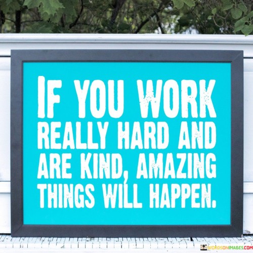 If You Work Really Hard And Are Kind Amazing Quotes